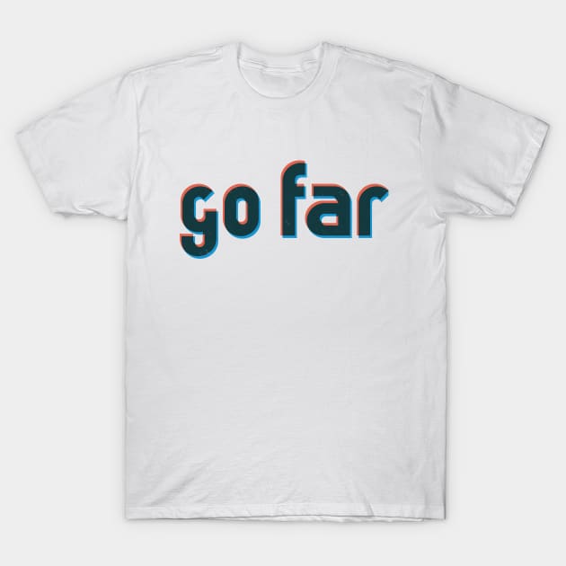 Go far T-Shirt by Mira_Iossifova
